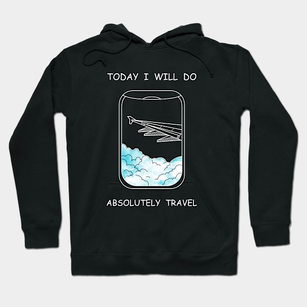 Today I Will Do Absolutely Travel Hoodie by TravelGiftDesign